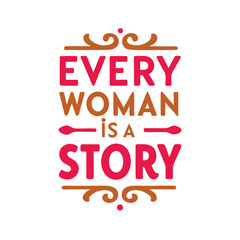   every woman is a story  typography t-shirt design on white background 