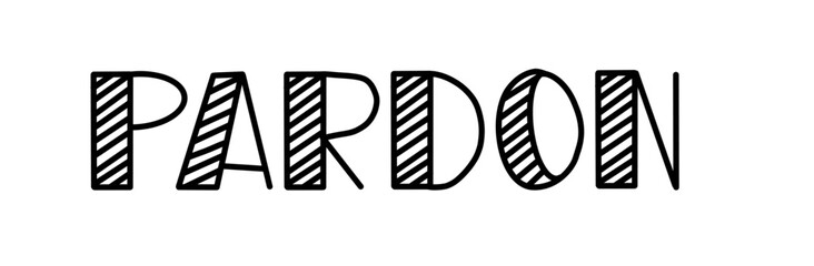 Vector illustration hand Lettering word Pardon isolated on a white background for icon, logo, badge, cards, poster, banner,