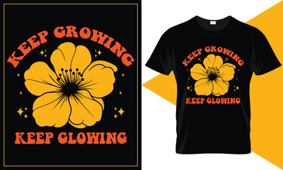 Keep Growing, Keep Glowing - Inspirational Floral T-Shirt Design with Positive Message and Nature Theme vector typography t-shirt design.