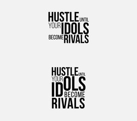 Hustle Until Your Idols Become Rivals Motivational Typography Poster, Success and Hard Work Quote Hustle Until You Compete with Your Idols, Bold Inspirational Hustle Quote Typography Design