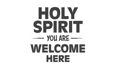 Holy Spirit You Are Welcome Here, Christian inspirational quotes, Typography design for Jesus lover. Christian poster. Verse. Card. Scripture. Quote