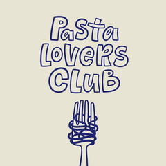 Sketch vector illustration of a fork with spaghetti and handlettered quote. Pasta lovers club. Design for cards, posters, menu.