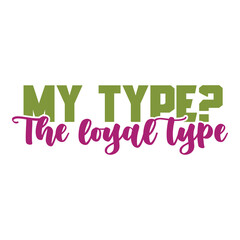 Typography design 'My Type? The Loyal Type'