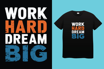 work hard dream big typography t-shirt design, motivational typography t-shirt design, inspirational quotes t-shirt design, streetwear t-shirt design