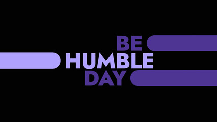 Be Humble Day colorful text typography on white or black background banner illustration great for wishing and celebrating awareness for Happy Be Humble Day