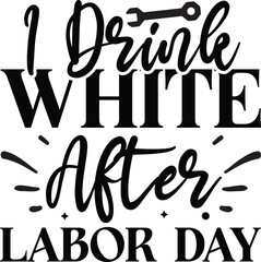 i drink white after labor day SVG