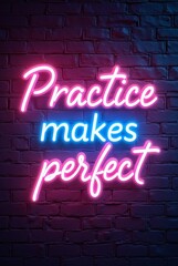 A vibrant neon sign illuminates a brick wall with the motivational quote "Practice makes perfect," creating an inspiring and visually striking image