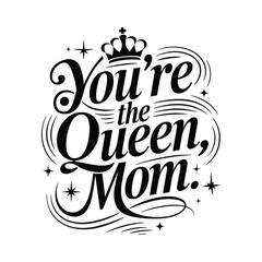 Elegant Black Typography Vector Design – "You’re the Queen, Mom"