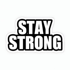 Bold Stay Strong Sticker With High Contrast Design