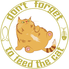 Fat ginger cat and the slogan "don't forget to feed the cat!" vector illustration on a white background
