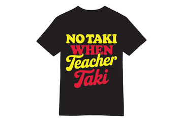 No Taki When Teacher Taki T-Shirt