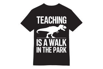 Teaching Is a Walk in the Park - Funny T-Rex Teacher T-Shirt