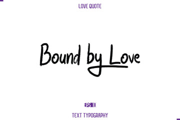 Love Quote Stylish Typography Text Lettering Bound by Love