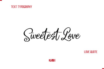 Modern Typography Cursive Text Of Love Saying Sweetest Love