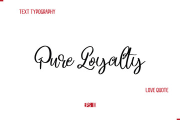 Modern Typography Cursive Text Of Love Saying Pure Loyalty.
