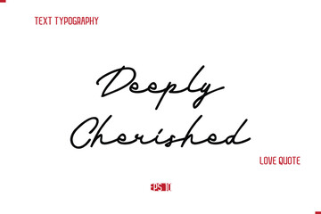Modern Typography Cursive Text Of Love Saying Deeply Cherished.
