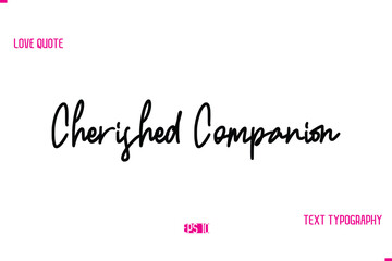 Stylish Typography Lettering Text Love Saying Cherished Companion