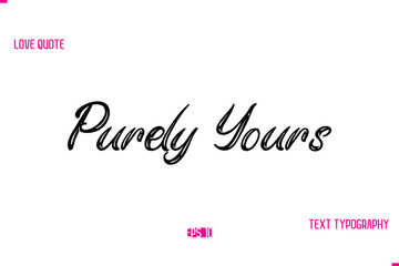 Stylish Typography Lettering Text Love Saying Purely Yours
