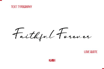 Modern Typography Cursive Text Of Love Saying Faithful Forever