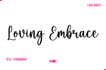 Stylish Cursive Typography Text Love Quote Loving Embrace