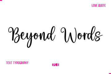 Stylish Cursive Typography Text Love Quote Beyond Words.