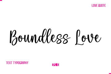 Stylish Cursive Typography Text Love Quote Boundless Love