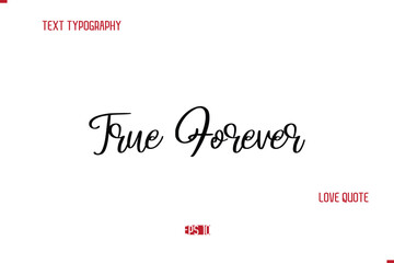 Modern Typography Cursive Text Of Love Saying True Forever