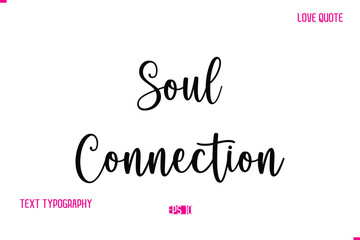 Stylish Cursive Typography Text Love Quote Soul Connection