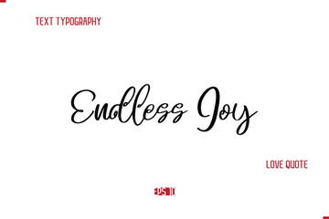 Modern Typography Cursive Text Of Love Saying Endless Joy