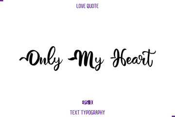 Love Quote Stylish Typography Text Lettering Only My Heart