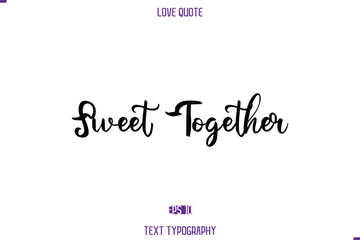 Love Quote Stylish Typography Text Lettering Sweet Together.
