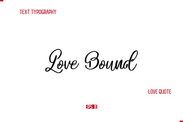 Modern Typography Cursive Text Of Love Saying Love Bound