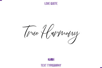 True Harmony Love Quote Stylish Typography Text Lettering