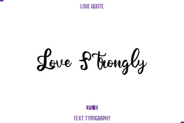 Fototapeta premium Love Quote Stylish Typography Text Lettering Love Strongly