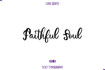 Love Quote Stylish Typography Text Lettering Faithful Soul.