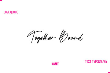 Stylish Typography Lettering Text Love Saying Together Bound