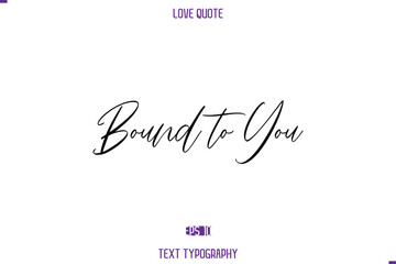 Love Quote Stylish Typography Text Lettering Bound to You