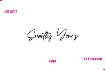 Stylish Typography Lettering Text Love Saying Sweetly Yours