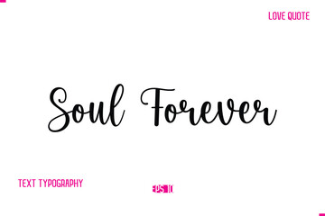 Stylish Cursive Typography Text Love Quote Soul Forever.