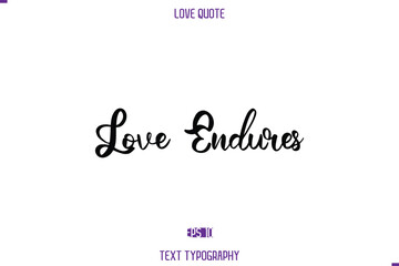 Love Quote Stylish Typography Text Lettering Love Endures