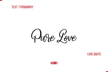 Modern Typography Cursive Text Of Love Saying Pure Love