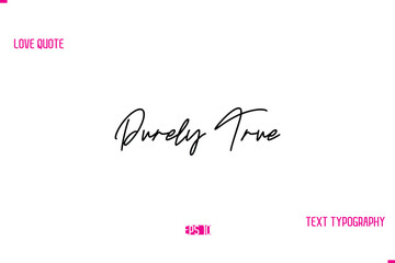 Stylish Typography Lettering Text Love Saying Purely True