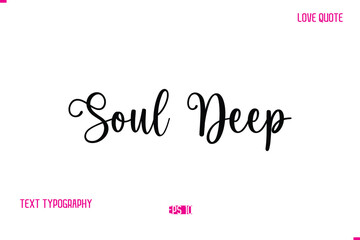 Fototapeta premium Stylish Cursive Typography Text Love Quote Soul Deep