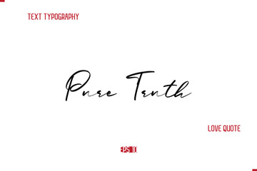 Modern Typography Cursive Text Of Love Saying Pure Truth