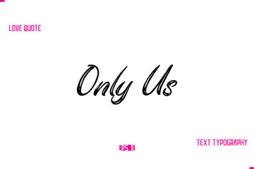 Stylish Typography Lettering Text Love Saying Only Us
