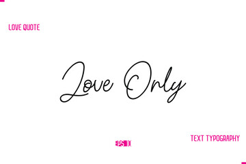 Stylish Typography Lettering Text Love Saying Love Only.