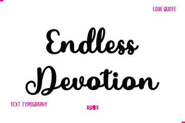 Stylish Cursive Typography Text Love Quote Endless Devotion