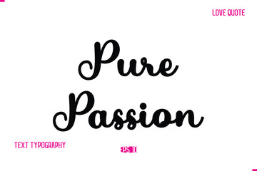 Stylish Cursive Typography Text Love Quote Pure Passion