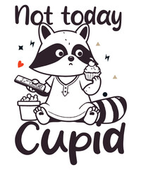 Not today cupid funny raccoon T-shirt design vector, trash panda, cute raccoon, funny raccoon, raccoon t-shirt, raccoon shirt, raccoon design, raccoon graphic, raccoon gift, raccoon lover gift, funny 