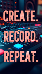 Modern, sleek poster featuring &ldquo;Create. Record. Repeat.&rdquo; in bold typography, with a recording console background for a professional studio aesthetic.

